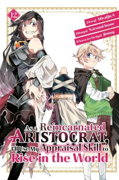 As a Reincarnated Aristocrat, I'll Use My Appraisal Skill to Rise in the World - Volume 12