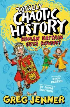 Coperta cărții Totally Chaotic History: Roman Britain Gets Rowdy!