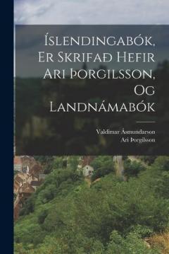 Islendingabok, Er Skrifað Hefir Ari þorgilsson, Og Landnamabok
