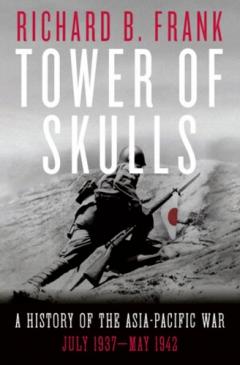 Tower of Skulls - From the Marco Polo Bridge Incident to the Fall of Corregidor, July 1937-May 1942