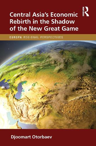 Central Asia's Economic Rebirth in the Shadow of the New Great Game ...