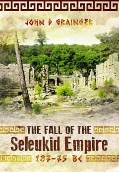 Coperta cărții Fall of the Seleukid Empire 187–75 BC