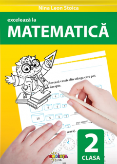 Exceleaza la matematica. Clasa a II-a