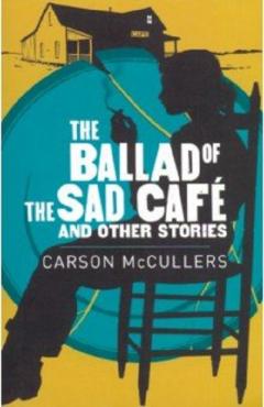 The ballad of the sad cafe & other stories