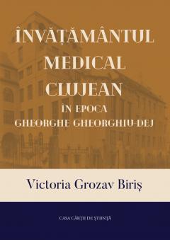 Invatamantul medical clujean in epoca Gheorghe Gheorghiu-Dej