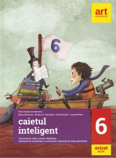 Caietul inteligent. Comunicare orala. Lectura. Redactare. Elemente de constructie a comunicarii. Elemente de interculturalitate - Clasa a VI-a