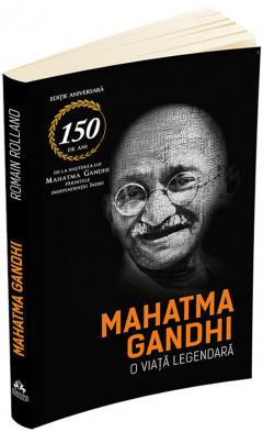 Mahatma Gandhi. O viata legendara