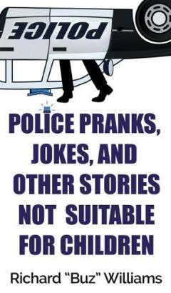 Coperta cărții Police Pranks, Jokes, and Other Stories Not Suitable For Children