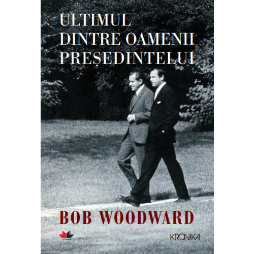 Ultimul Dintre Oamenii Presedintelui Bob Woodward