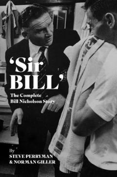'Sir' Bill: The Bill Nicholson Story