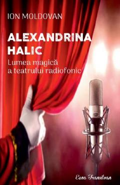 Alexandrina Halic. Lumea magica a teatrului radiofonic