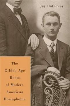 The Gilded Age Construction Of American Homophobia