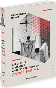 Experienta apofatica a unitatii in opera lui Andre Scrima