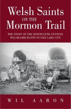 Welsh Saints on the Mormon Trail - The Story of the Nineteenth-Century Welsh Emigrants to Salt Lake City