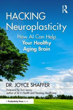 Joyce Shaffer Hacking Neuroplasticity - Joyce Shaffer