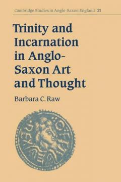 Trinity And Incarnation In Anglo-saxon Art And Thought