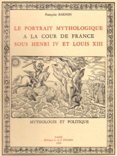 Le Portrait mythologique a la cour de France sous Henri IV et Louis XIII