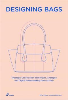 Designing Bags: Typology, Construction Techniques, Analogue and Digital Patternmaking from Scratch