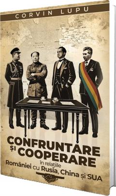 Coperta cărții Confruntare si cooperare in relatiile Romaniei cu Rusia, China si SUA