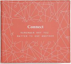 Connect. Remember Why You Matter to One Another