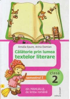 Calatorie prin lumea textelor literare - Din Manualul de limba romana, Clasa a II-a, Semestrul I