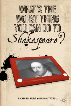 What’s the Worst Thing You Can Do to Shakespeare?