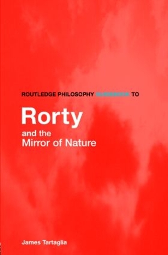 Routledge Philosophy Guidebook To Rorty And The Mirror Of Nature ...