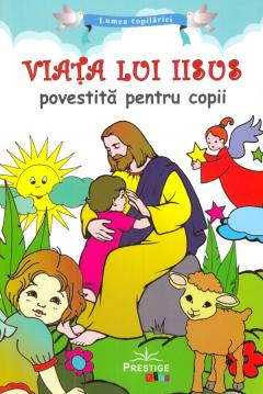 Viata lui Iisus povestita pentru copii