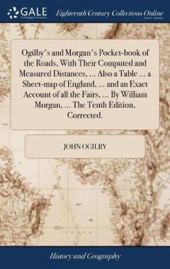 Coperta cărții Ogilby's and Morgan's Pocket-book of the Roads, With Their Computed and Measured Distances, ... Also a Table ... a Sheet-map of England, ... and an Exact Account of all the Fairs, ... By William Morgan, ... The Tenth Edition, Corrected.