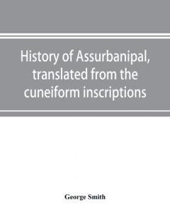 Coperta cărții History of Assurbanipal, translated from the cuneiform inscriptions