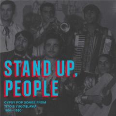 Stand Up, People - Gypsy Pop Songs from Tito's Yugoslavia, 1964-1980