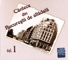 Cantece din Bucurestii de altadata, vol. 1