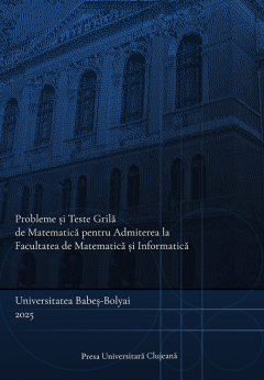 Probleme si teste grila de matematica pentru admiterea la Facultatea de Matematica si Informatica