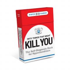 50 THINGS THAT MIGHT KILL YOU: THE SELF-DIAGNOSIS CARD DECK FOR HYPOCHONDRIACSa