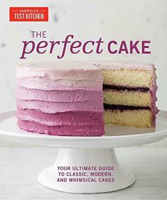 The Perfect Cake - Your Ultimate Guide to Classic, Modern, and Whimsical Cakes