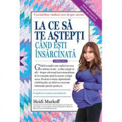 La ce sa te astepti cand esti insarcinata Heidi Murkoff