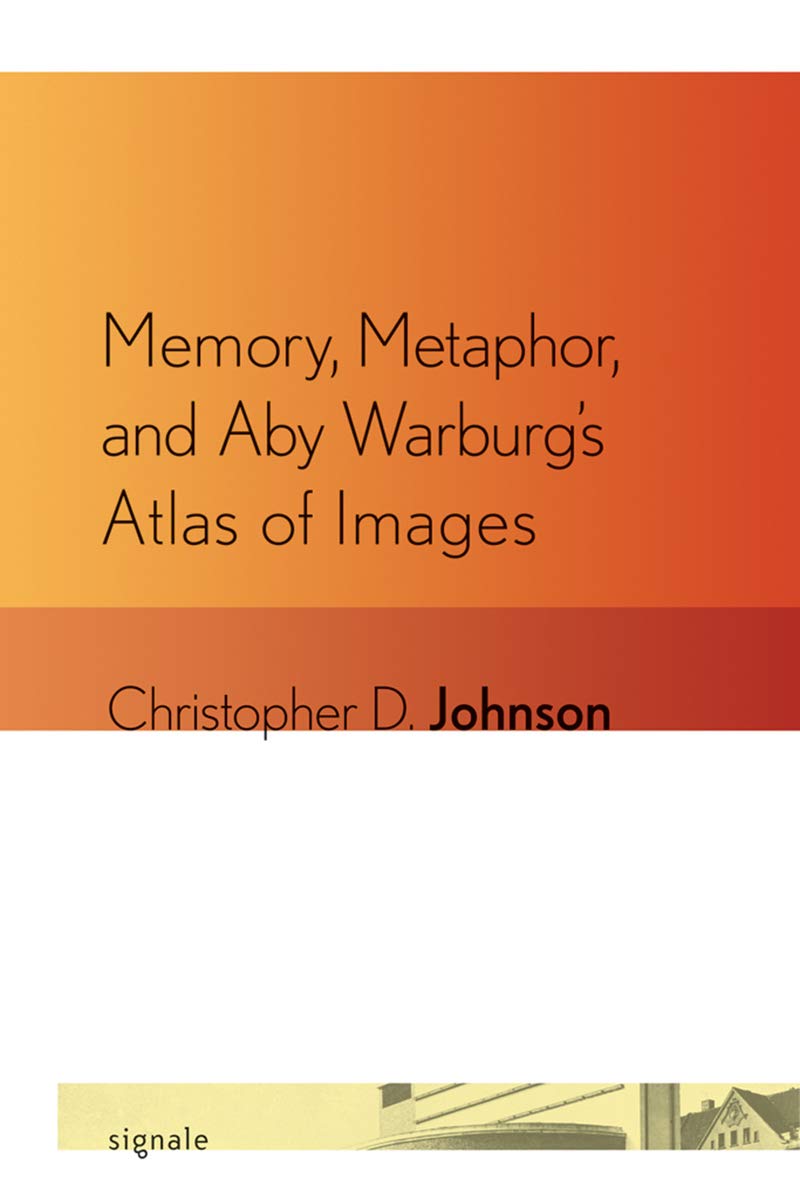 Memory, Metaphor, and Aby Warburg&#039;s Atlas of Images