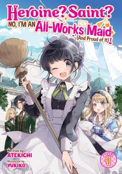 Heroine? Saint? No, I'm an All-Works Maid (And Proud of It)! - Volume 1