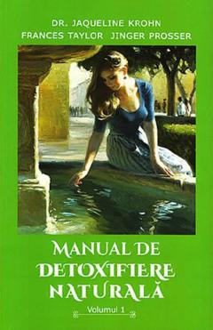 Manual de detoxifiere naturala. Volumul 1