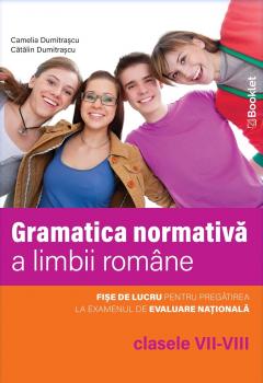 Gramatica normativa a limbii romane. Clasele VII-VIII