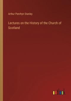 Lectures on the History of the Church of Scotland