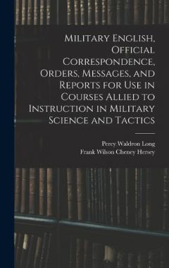 Coperta cărții Military English, Official Correspondence, Orders, Messages, and Reports for use in Courses Allied to Instruction in Military Science and Tactics