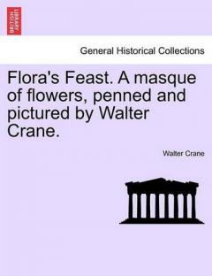 Coperta cărții Flora's Feast. a Masque of Flowers, Penned and Pictured by Walter Crane.