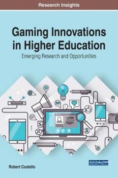 Gaming Innovations in Higher Education: Emerging Research and ...