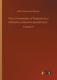 Covenanters of Damascus; a Hitherto Unknown Jewish Sect