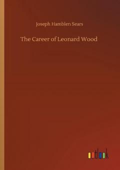 Career of Leonard Wood