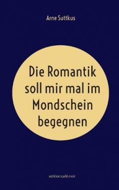 Romantik soll mir mal im Mondschein begegnen