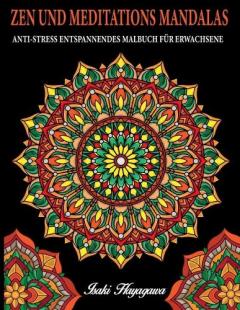 ZEN UND MEDITATIONS MANDALAS Anti-Stress Entspannendes MALBUCH FUR ERWACHSENE