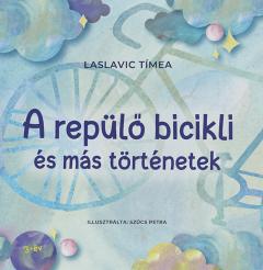 Bicicleta zburatoare si alte povestiri / A repulo bicikli es mas tortenetek 