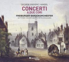 George Frideric Handel: Concerti A Due Cori
